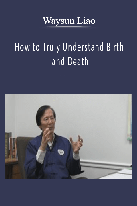 How to Truly Understand Birth and Death – Waysun Liao