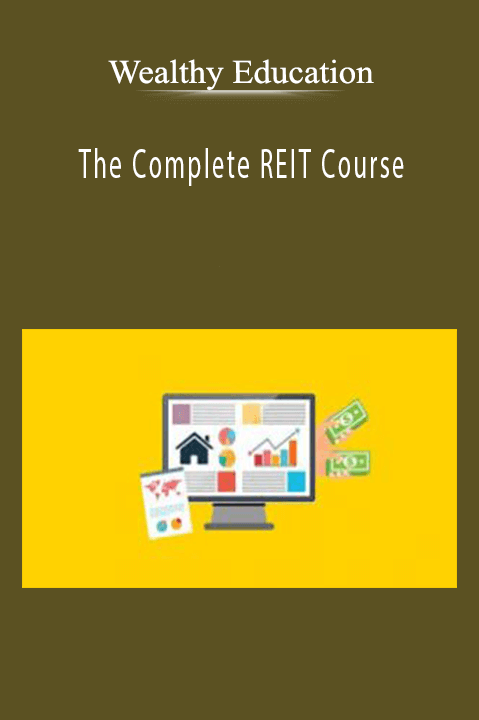 The Complete REIT Course – Wealthy Education