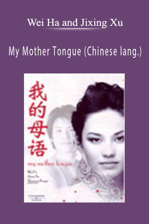 My Mother Tongue (Chinese lang.) – Wei Ha and Jixing Xu