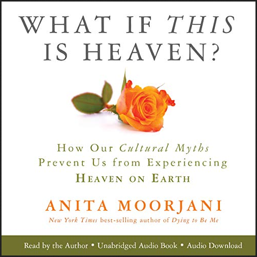 Anita Moorjani - What If This Is Heaven