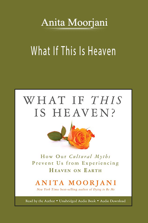 Anita Moorjani - What If This Is Heaven