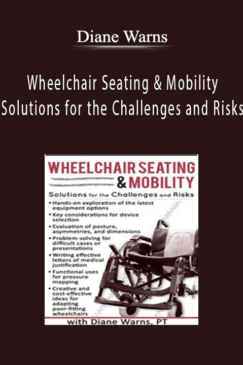 Diane Warns – Wheelchair Seating & Mobility: Solutions for the Challenges and Risks