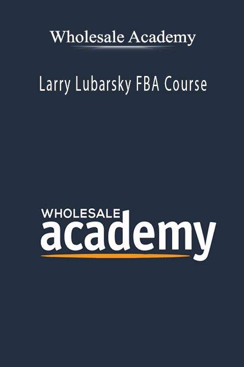 Larry Lubarsky FBA Course – Wholesale Academy