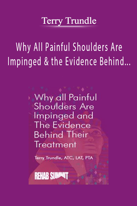 Terry Trundle – Why All Painful Shoulders Are Impinged & the Evidence Behind Their Treatment