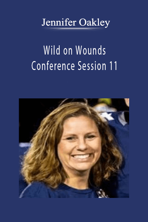 Jennifer Oakley – Wild on Wounds Conference Session 11: HOW TO: DIY Staff Education Tools