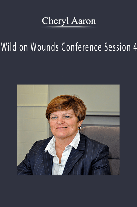 Cheryl Aaron – Wild on Wounds Conference Session 4: Venous Ulcers… The Right Plan of Care Makes the Difference