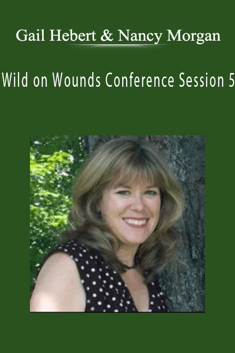 Gail Hebert & Nancy Morgan – Wild on Wounds Conference Session 5: Palliative and Hospice Care