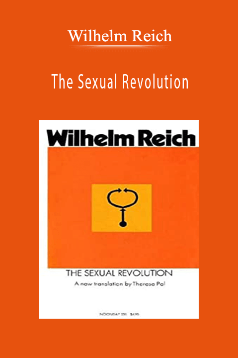 The Sexual Revolution: Toward a Self–Regulating Character Structure – Wilhelm Reich