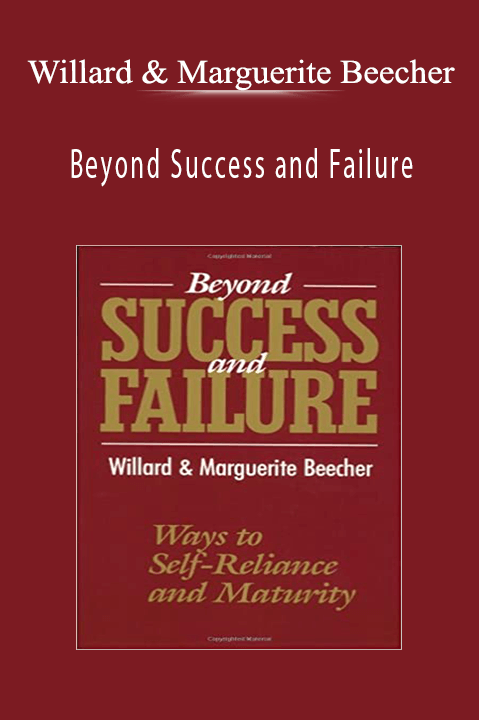 Beyond Success and Failure: Ways to Self–reliance and Maturity – Willard & Marguerite Beecher