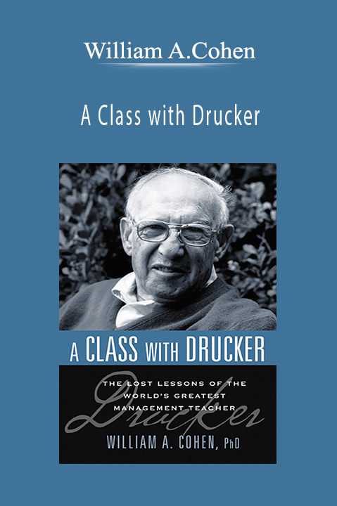 A Class with Drucker – William A.Cohen