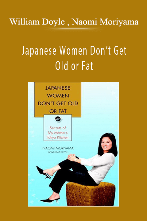 Japanese Women Don’t Get Old or Fat: Secrets of My Mother’s Tokyo Kitchen – William Doyle