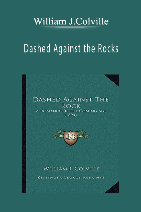 Dashed Against the Rocks – William J.Colville