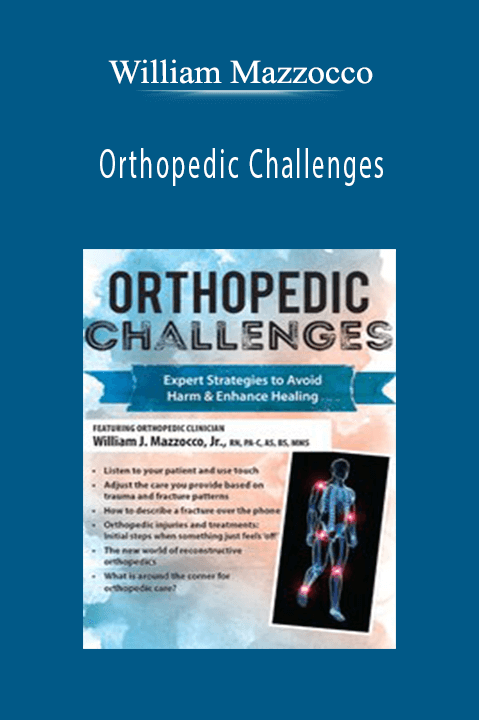 Orthopedic Challenges: Expert Strategies to Avoid Harm & Enhance Healing – William Mazzocco