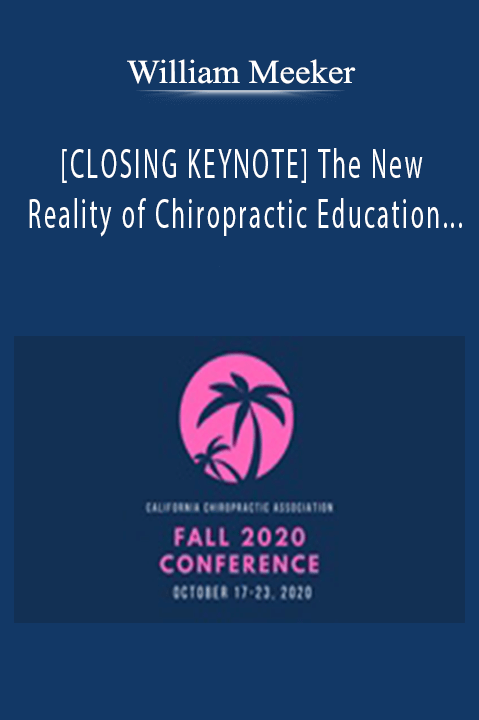 [CLOSING KEYNOTE] The New Reality of Chiropractic Education & Practice | Speaker: William Meeker DC – William Meeker