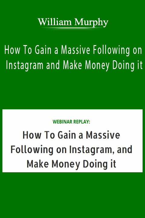 How To Gain a Massive Following on Instagram and Make Money Doing it – William Murphy