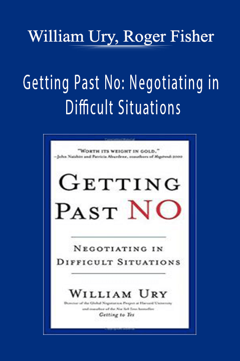 Getting Past No: Negotiating in Difficult Situations – William Ury