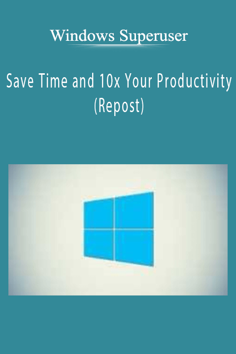 Save Time and 10x Your Productivity (Repost) – Windows Superuser