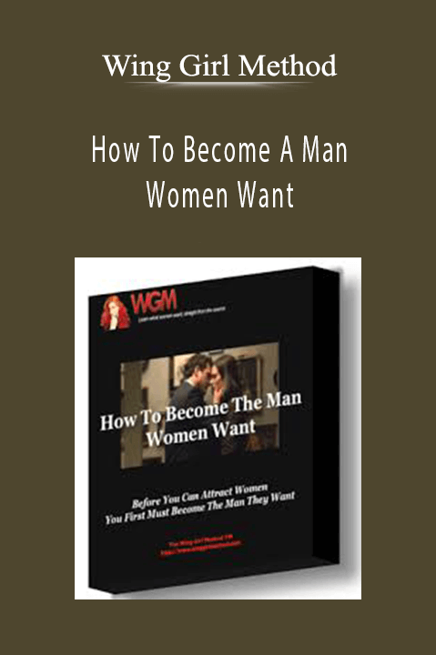 How To Become A Man Women Want – Wing Girl Method