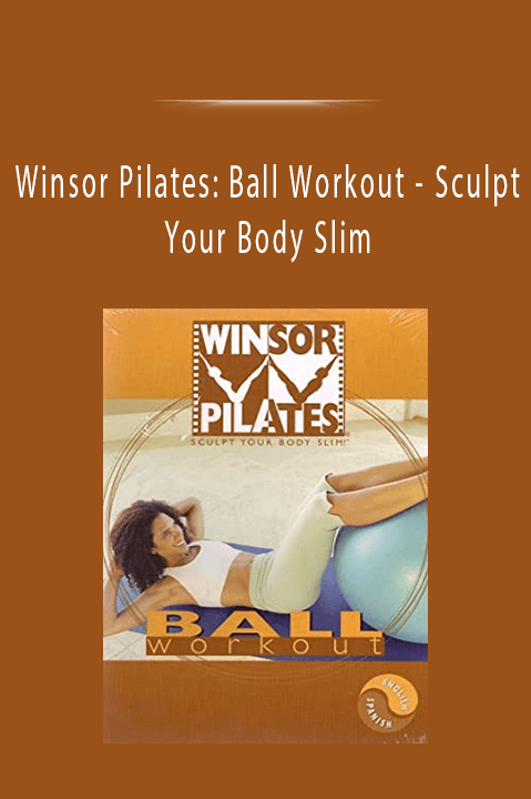 Sculpt Your Body Slim – Winsor Pilates: Ball Workout