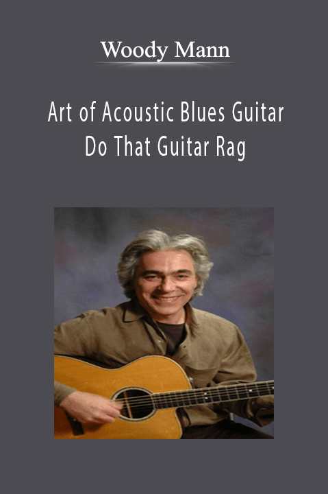 Art of Acoustic Blues Guitar – Do That Guitar Rag – Woody Mann