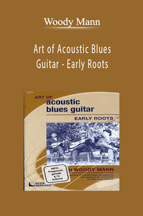 Art of Acoustic Blues Guitar – Early Roots – Woody Mann