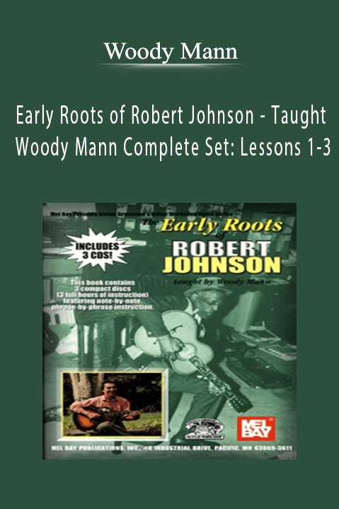 Early Roots of Robert Johnson – Taught by Woody Mann Complete Set: Lessons 1–3 – Woody Mann