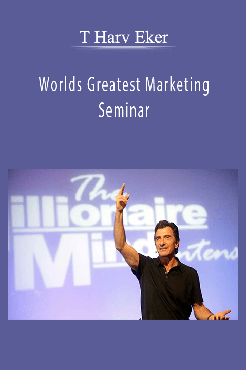 T Harv Eker – Worlds Greatest Marketing Seminar