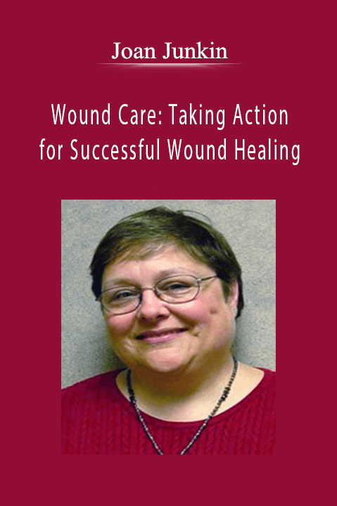 Joan Junkin – Wound Care: Taking Action for Successful Wound Healing