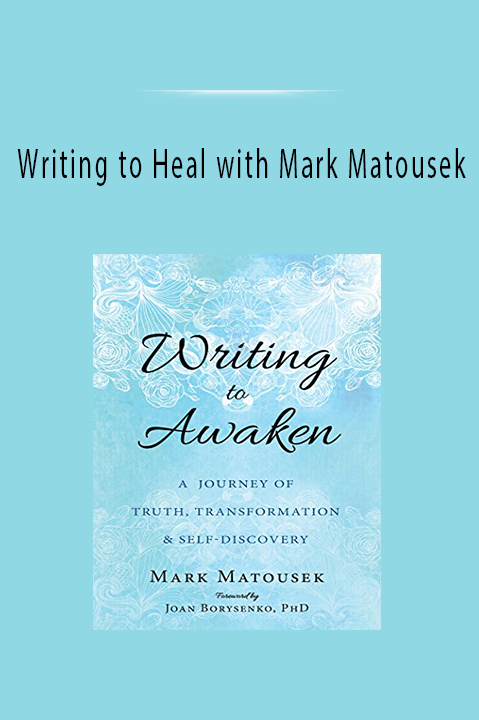 Writing to Heal with Mark Matousek