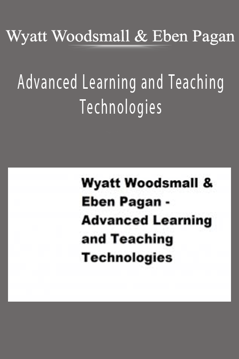 Advanced Learning and Teaching Technologies – Wyatt Woodsmall & Eben Pagan