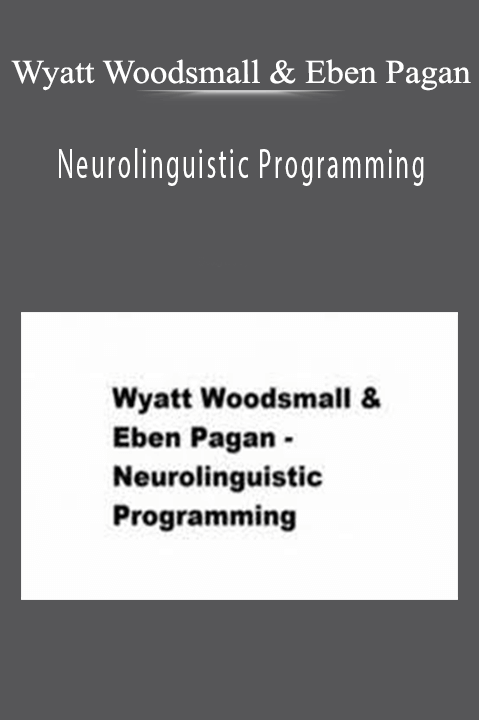 Neurolinguistic Programming – Wyatt Woodsmall & Eben Pagan