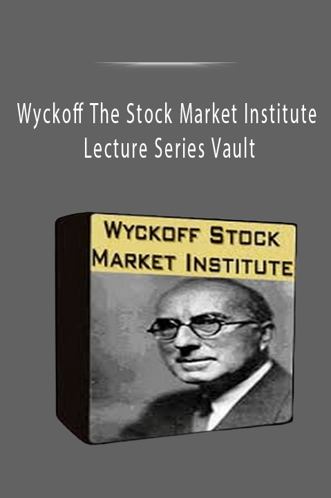 Wyckoff The Stock Market Institute Lecture Series Vault