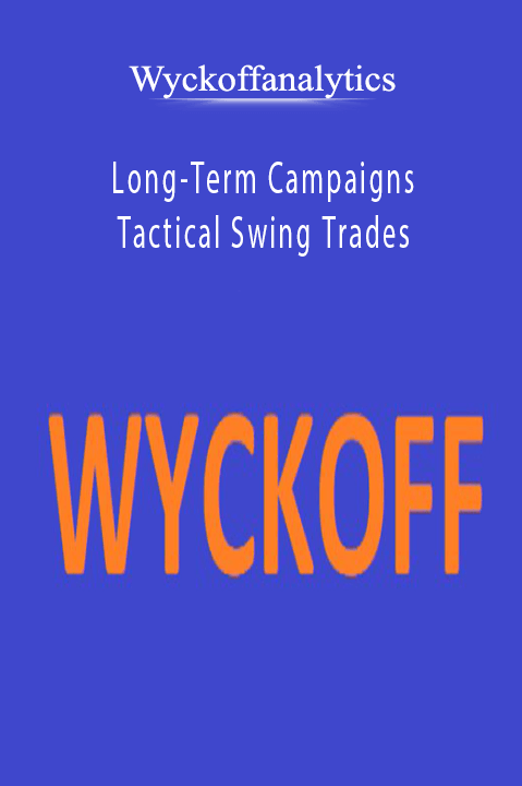 Long–Term Campaigns And Tactical Swing Trades – Wyckoffanalytics