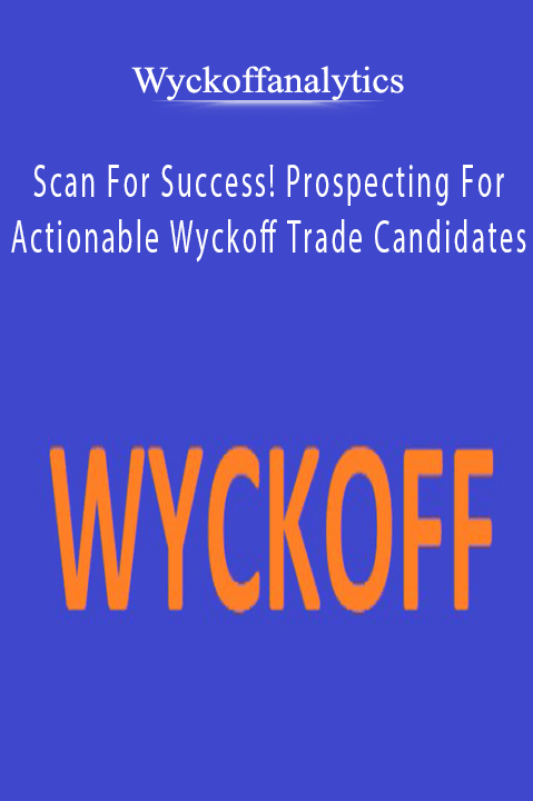 Scan For Success! Prospecting For Actionable Wyckoff Trade Candidates – Wyckoffanalytics