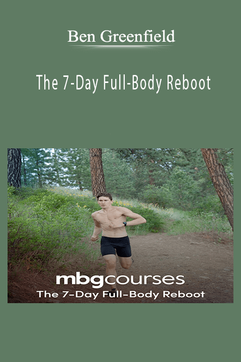 The 7–Day Full–Body Reboot – Ben Greenfield