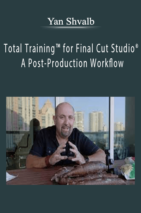 Total Training for Final Cut Studio: A Post–Production Workflow – Yan Shvalb