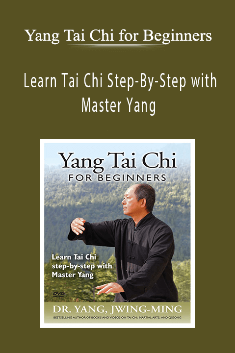 Learn Tai Chi Step–By–Step with Master Yang – Yang Tai Chi for Beginners