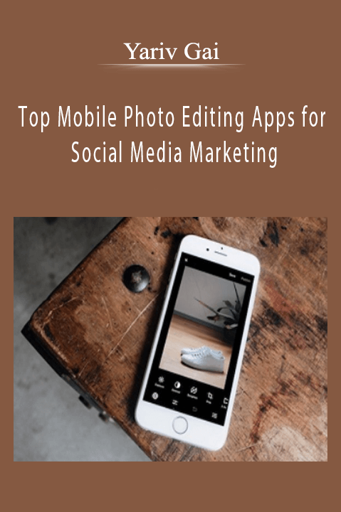 Top Mobile Photo Editing Apps for Social Media Marketing – Yariv Gai