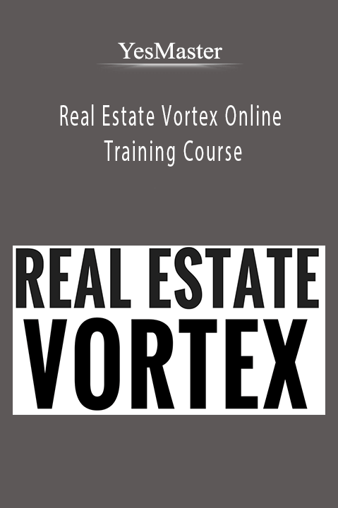 Real Estate Vortex Online Training Course – YesMaster