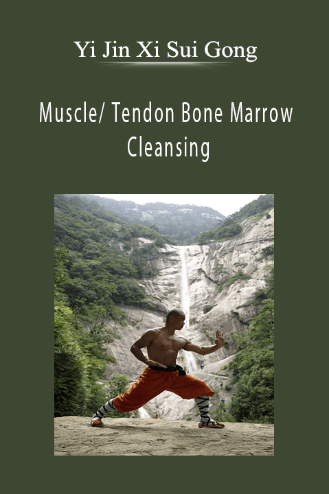 Muscle/ Tendon Bone Marrow Cleansing – Yi Jin Xi Sui Gong