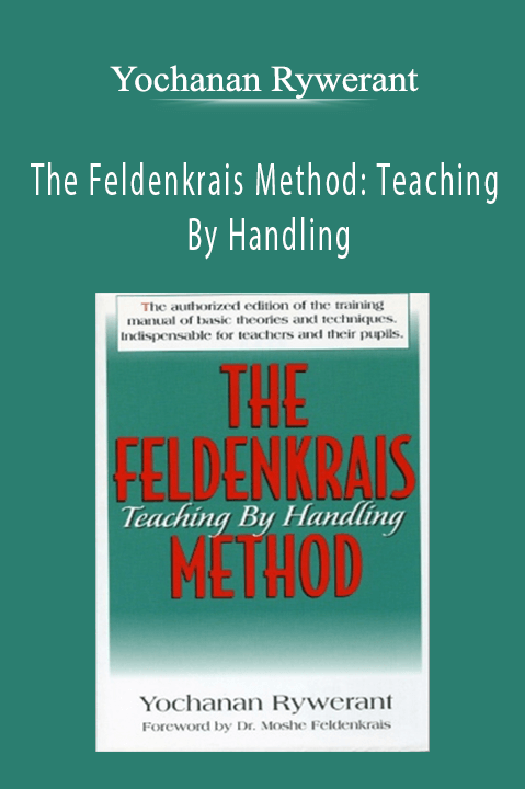 The Feldenkrais Method: Teaching By Handling – Yochanan Rywerant