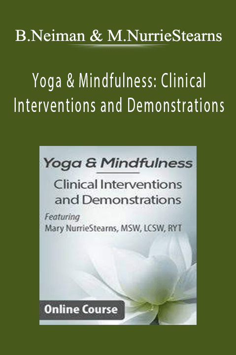 Barbara Neiman & Mary NurrieStearns – Yoga & Mindfulness: Clinical Interventions and Demonstrations