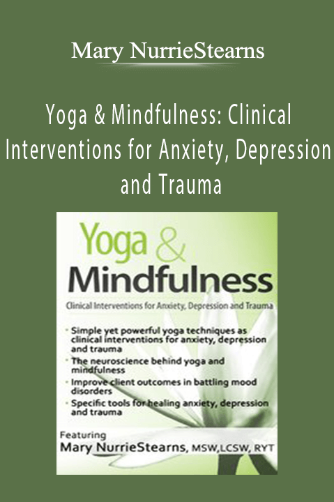 Mary NurrieStearns – Yoga & Mindfulness: Clinical Interventions for Anxiety