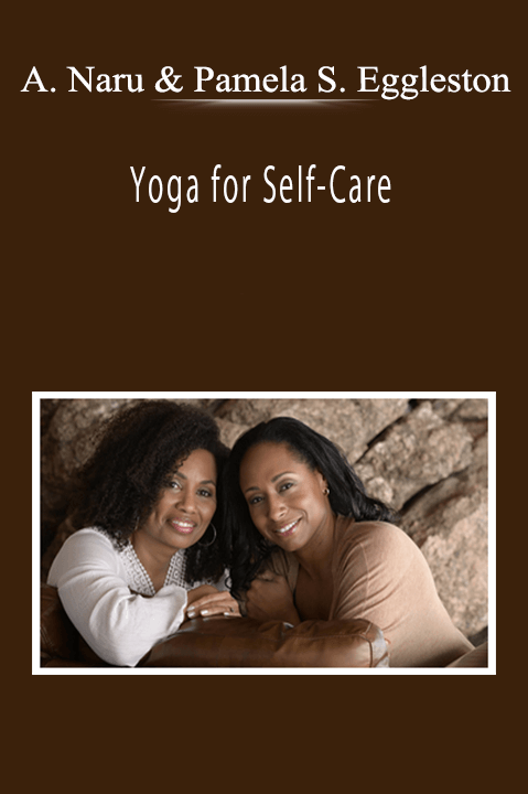 Amina Naru and Pamela Stokes Eggleston - Yoga for Self-Care