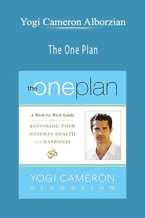 The One Plan: A Week–by–Week Guide to Restoring Your Natural Health and Happiness – Yogi Cameron Alborzian