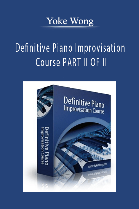 Definitive Piano Improvisation Course PART II OF II – Yoke Wong