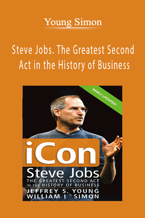 Steve Jobs. The Greatest Second Act in the History of Business – Young Simon