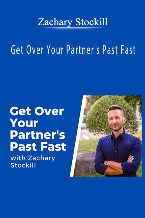 Get Over Your Partner's Past Fast – Zachary Stockill