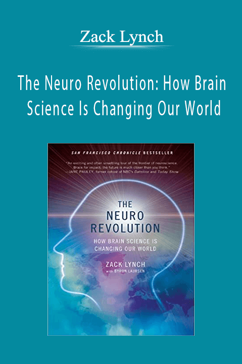 The Neuro Revolution: How Brain Science Is Changing Our World – Zack Lynch