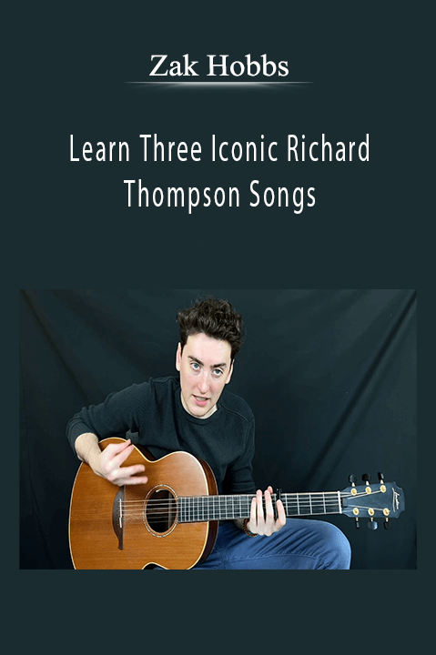 Learn Three Iconic Richard Thompson Songs – Zak Hobbs